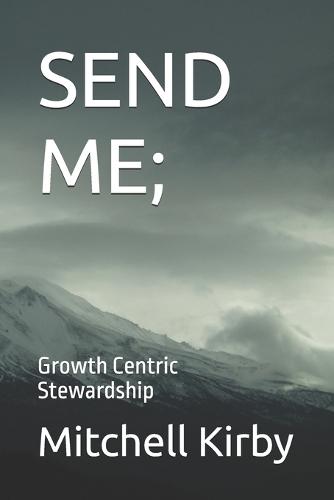 Send Me;: Growth Centric Stewardship