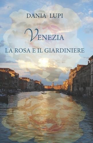 Venezia la Rosa e il Giardiniere