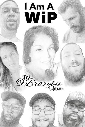 I am a WiP: @BrazyBee Edition: A collection of stories to inspire others who are also a WiP: ""Work In Progress""