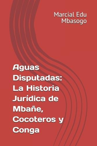 Aguas Disputadas: La Historia Jurídica de Mbañe, Cocoteros y Conga
