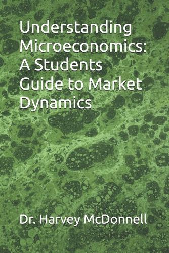 Understanding Microeconomics: A Students Guide to Market Dynamics