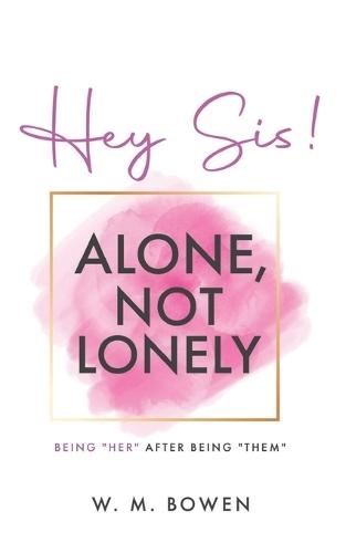 Hey Sis! Alone, Not Lonely: Being ""Her"" After Being ""Them""