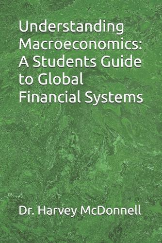 Understanding Macroeconomics: A Students Guide to Global Financial Systems