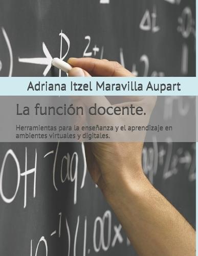 La función docente.: Herramientas para la enseñanza y el aprendizaje en ambientes virtuales y digitales.