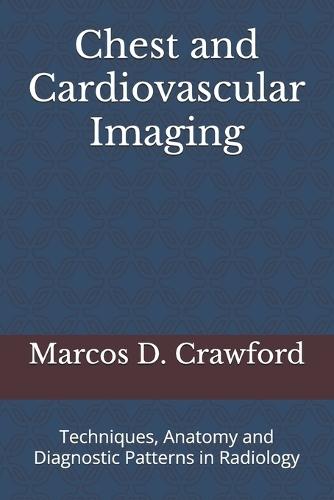 Chest and Cardiovascular Imaging: Techniques, Anatomy and Diagnostic Patterns in Radiology