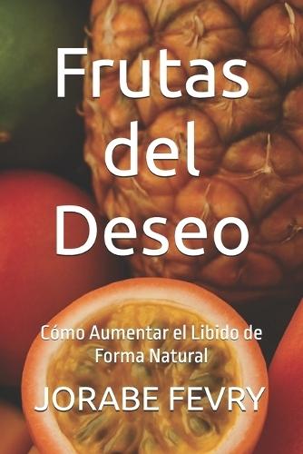 Frutas del Deseo: Cómo Aumentar el Libido de Forma Natural