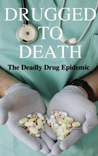 Drugged to Death: The Deadly Drug Epidemic