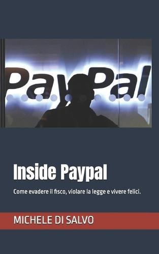 Inside Paypal: Come evadere il fisco, violare la legge e vivere felici.