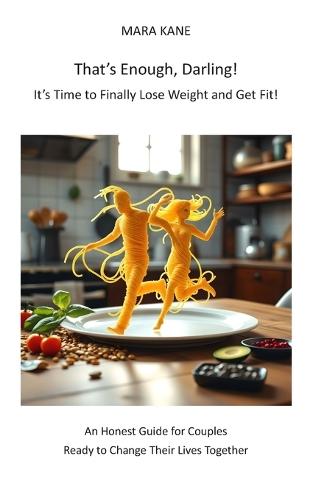 That's Enough, Darling! It's Time to Finally Lose Weight and Get Fit!: An Honest Guide for Couples Ready to Change Their Lives Together
