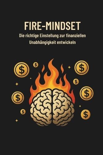 Fire-Mindset: Die richtige Einstellung zur finanziellen Unabhängigkeit entwickeln