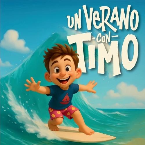 Un Verano con Timo: Historias tiernas y divertidas para niños de 3 a 6 años ideales para leer en verano