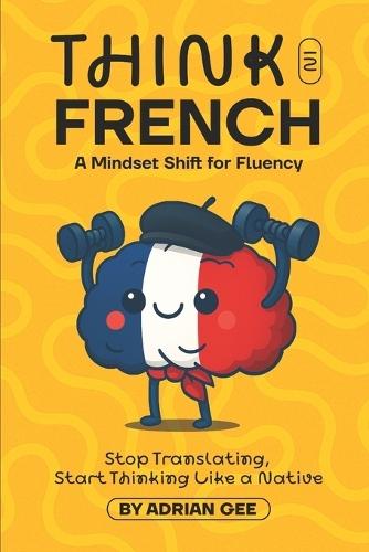 Think in French: A Mindset Shift for Fluency
