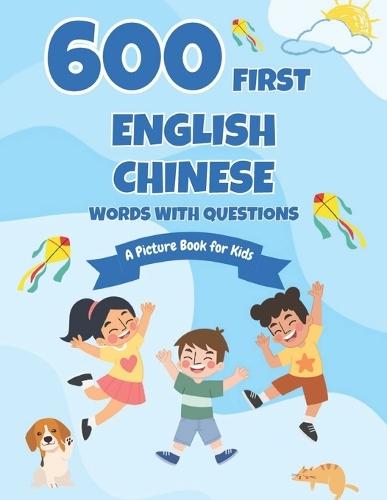 600 First English-Chinese Words with Questions: A Picture Book for Kids