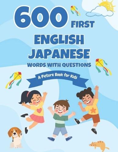 600 First English-Japanese Words with Questions: A Picture Book for Kids