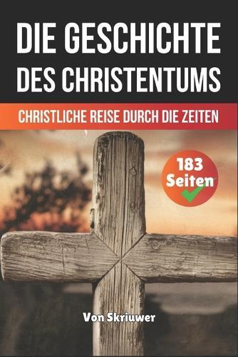 Die Geschichte des Christentums: Christliche Reise durch die Zeiten
