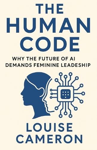 The Human Code: Why the Future of AI Demands Feminine Leadership