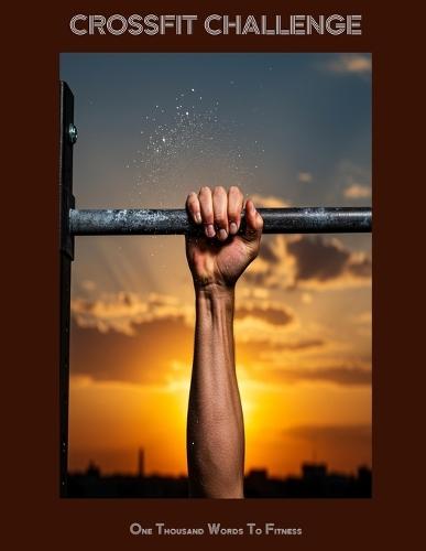 CROSSFIT CHALLENGE One Thousand Words To Fitness