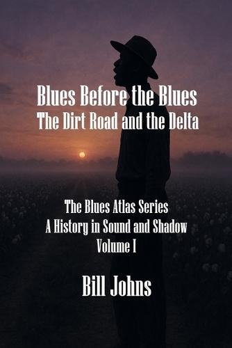 Blues Before the Blues: The Dirt Road and the Delta