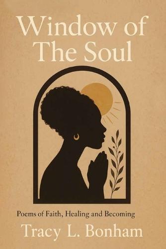 Window of the Soul: A Poetic Journey of Self-Discovery, Reflections of the Heart and Love