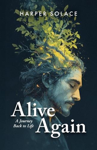 Alive Again: A Journey Back to Life
