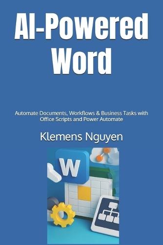 AI-Powered Word: Automate Documents, Workflows & Business Tasks with Office Scripts and Power Automate