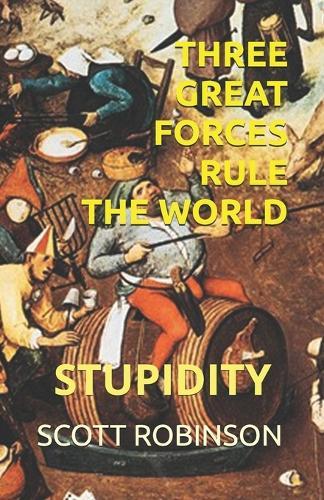 Three Great Forces Rule the World: Stupidity