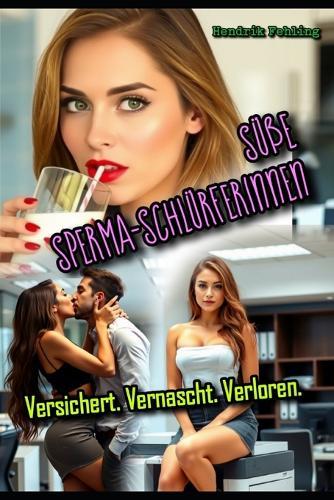 Süße Sperma-Schlürferinnen: Versichert. Vernascht. Verloren