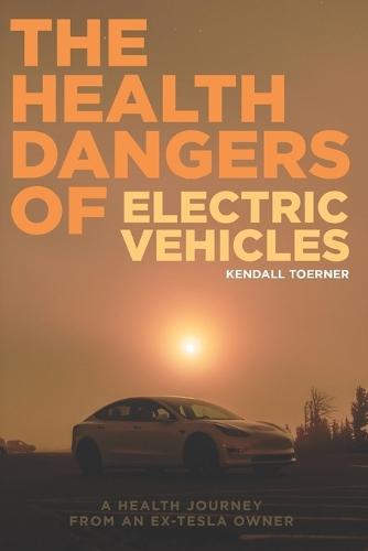 The Health Dangers of Electric Vehicles: A Health Journey From An Ex-Tesla Owner