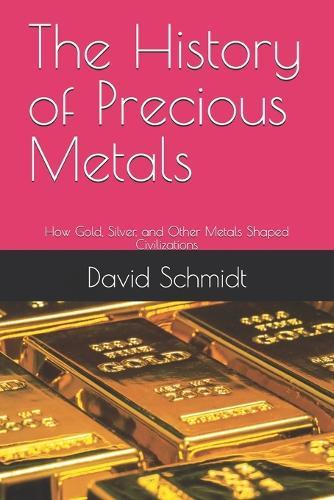 The History of Precious Metals: How Gold, Silver, and Other Metals Shaped Civilizations