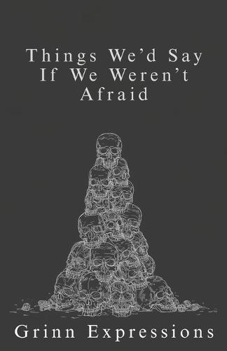 Things We'd Say If We Weren't Afraid: Finding Words for the Silence Between Us