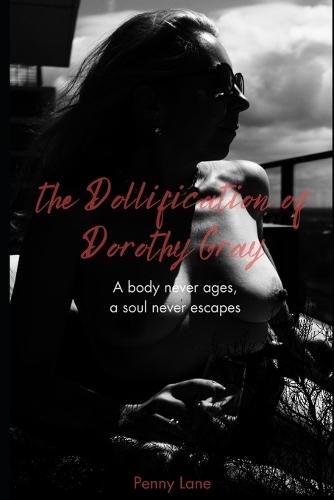 The Dollification of Dorothy Gray: A body never ages, a soul never escapes