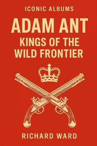 Iconic Albums - Adam & The Ant - Kings of the Wild Frontier