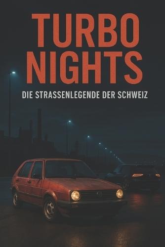 Turbo Nights: Die Strassenlegende der Schweiz