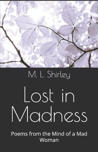 Lost in Madness: Poems from the Mind of a Mad Woman