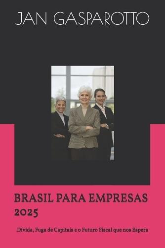 Brasil Para Empresas 2025: Dívida, Fuga de Capitais e o Futuro Fiscal que nos Espera