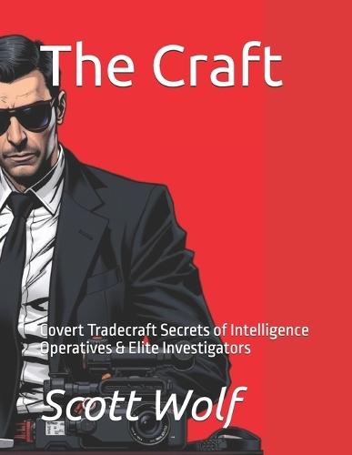 The Craft: Covert Tradecraft Secrets of Intelligence Operatives & Elite Investigators