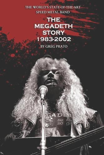 The World's State-Of-The-Art Speed Metal Band: The Megadeth Story 1983-2002