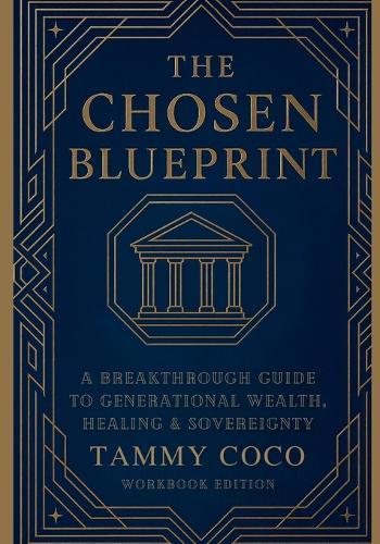 The Chosen Blueprint: A Breakthrough Guide to Generational Wealth, Healing & Sovereignty