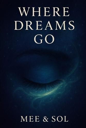 Where Dreams Go: For anyone who ever dared to dream more.