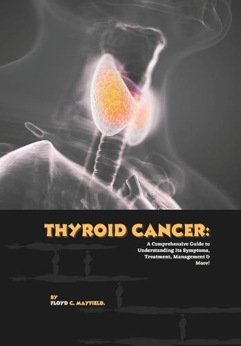 Thyroid Cancer: A Comprehensive Guide to Understanding Its Symptoms, Treatment, Management & More!