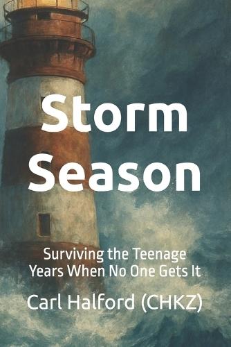 Storm Season: Surviving the Teenage Years When No One Gets It