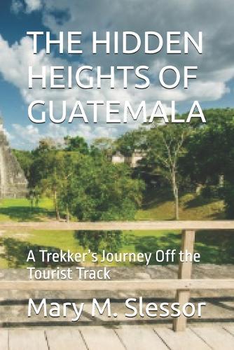 The Hidden Heights of Guatemala: A Trekker's Journey Off the Tourist Track