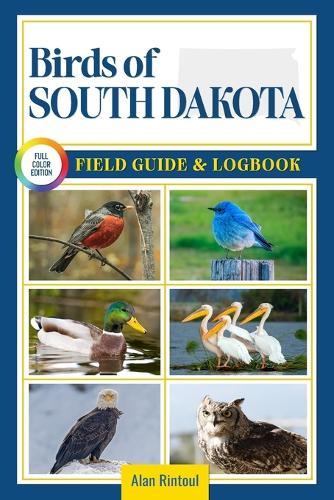 Birds of South Dakota Field Guide and Logbook: An Essential Birdwatching Guide with Identification Tips for 60 Common Bird Species in South Dakota