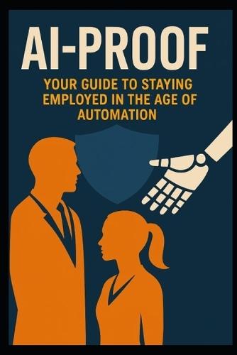 AI-Proof: Your guide to staying employed in the of automation