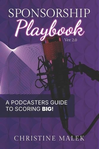 Sponsorship Playbook: A Podcasters Guide to Scoring BIG!