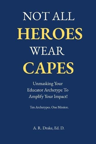 Not All Heroes Wear Capes: Unmasking Your Educator Archetype to Amplify Your Impact!