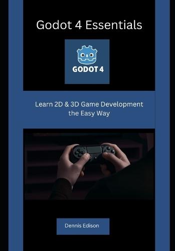 Godot 4 Essentials: Learn 2D & 3D Game Development the Easy Way