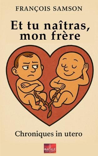 Et tu naîtras, mon frère: Chroniques in utero