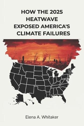 How the 2025 Heatwave Exposed America's Climate Failures