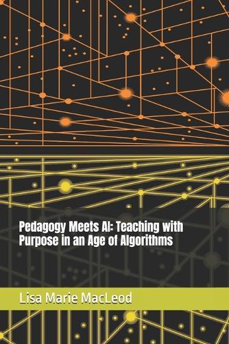Pedagogy Meets AI: Teaching with Purpose in an Age of Algorithms